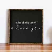 After All This Time Always Wood Sign - Unofficial Harry Potter Snape Quote