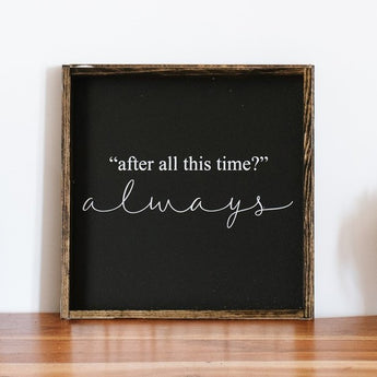 After All This Time Always Wood Sign - Unofficial Harry Potter Snape Quote - Fireflies Designs