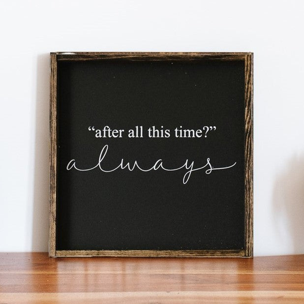 After All This Time Always Wood Sign - Unofficial Harry Potter Snape Quote